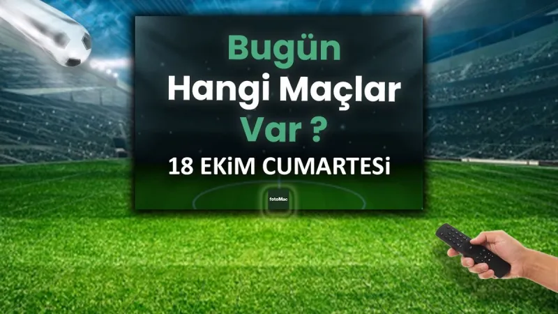 Bugünkü maçlar listesi 18 Ekim Cumartesi | Bugün kimin maçı var, hangi kanalda?