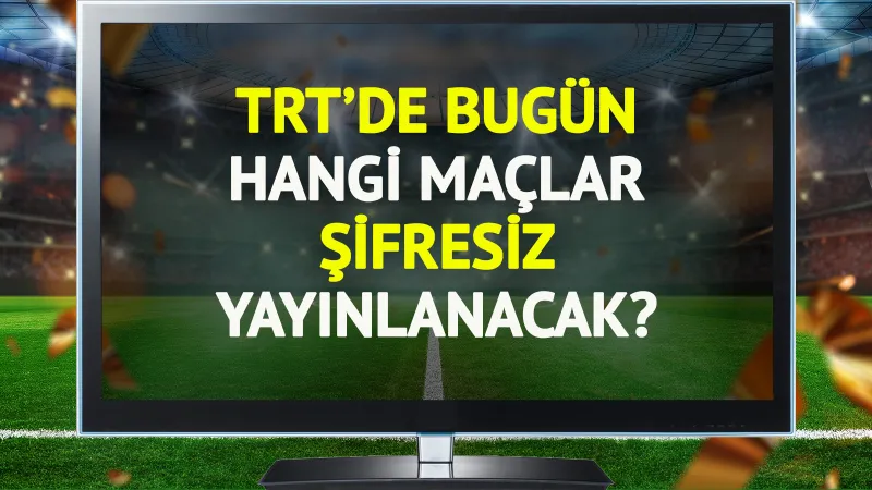 TRT'de bugün (23 Kasım Pazar) hangi maçlar şifresiz yayınlanacak?